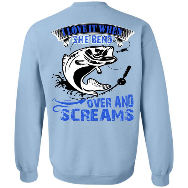 Being A Fishing T Shirt, She Bend Over And Screams Sweatshirt