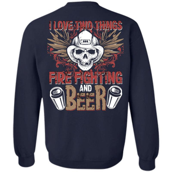 Being A Firefighter T Shirt, I Love Firefighting Sweatshirt