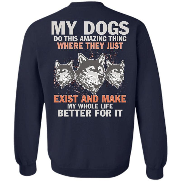 Life Better For It T Shirt, I Love My Dogs Sweatshirt
