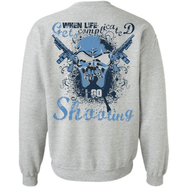 Being A Hunter T Shirt, When Life Gets Complicated Go Shooting Sweatshirt