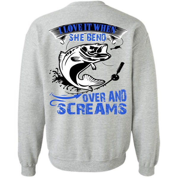 Being A Fishing T Shirt, She Bend Over And Screams Sweatshirt