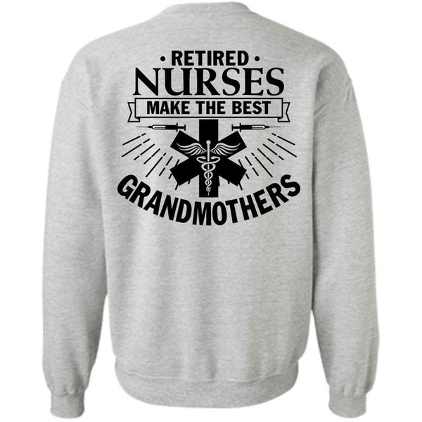 Being A Nurse T Shirt, Retired Nurses Make The Best Grandmothers Sweatshirt
