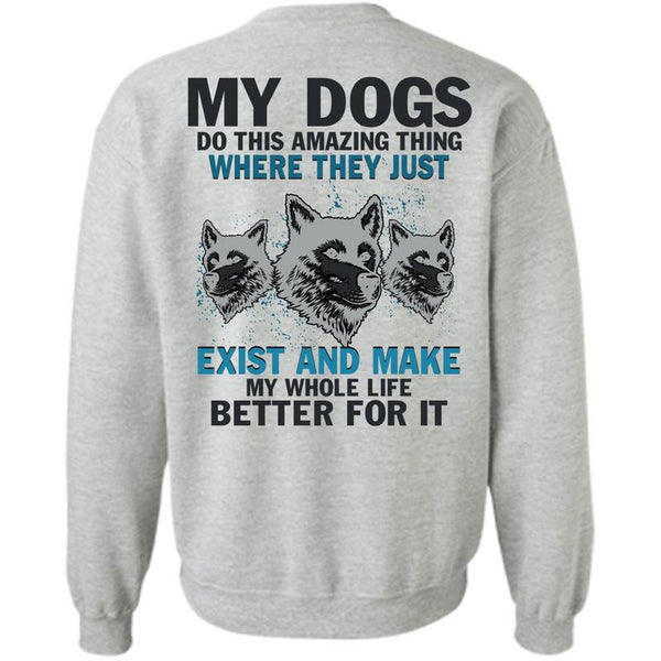 I Love My Dogs T Shirt, My Dogs Do This Amazing Sweatshirt