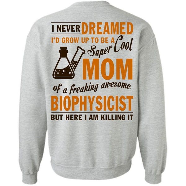 Being A Biophysicist T Shirt, I'd Grow Up To Be A Cool Mom Sweatshirt