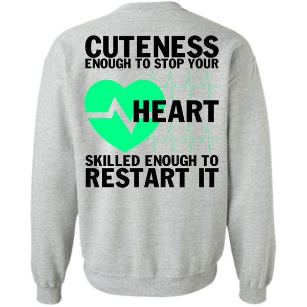 Being A Nurse T Shirt, Cuteness Enough To Stop Your Heart Sweatshirt