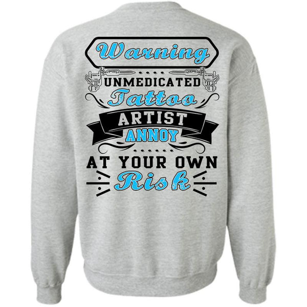 I Love Tattoo T Shirt, Warning Unmedicated Tattoo Artist Sweatshirt
