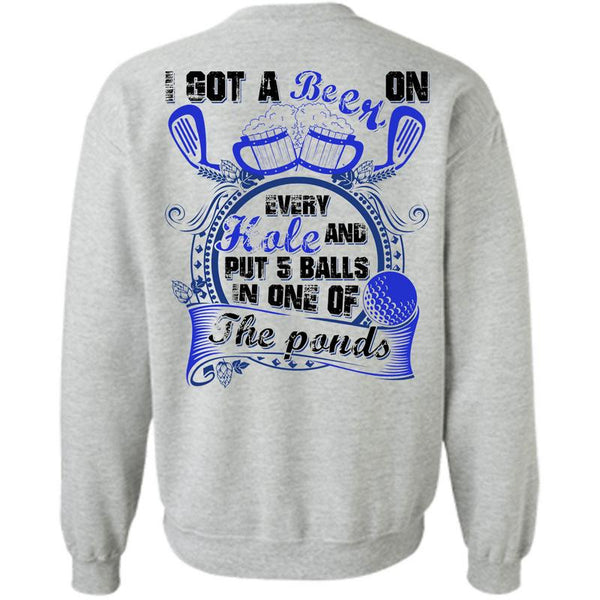 Being A Drinker T Shirt, I Got A Beer On Every Hole Sweatshirt