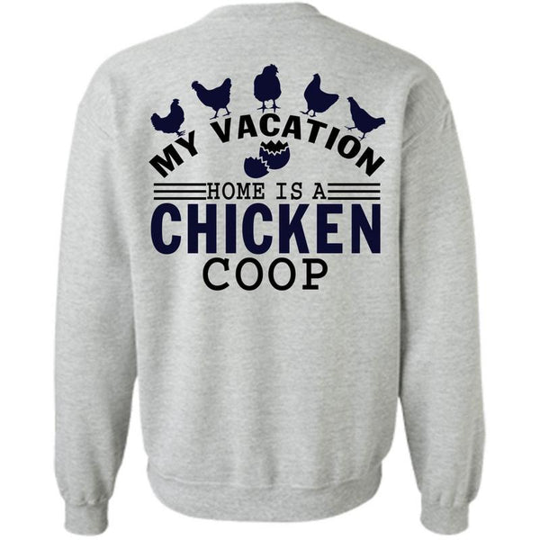 I Love Chicken T Shirt, My Vacation Home Is A Chicken Coop Sweatshirt