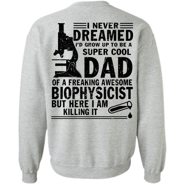 Being A Biophysicist T Shirt, I'd Grow Up To Be A Cool Dad Sweatshirt