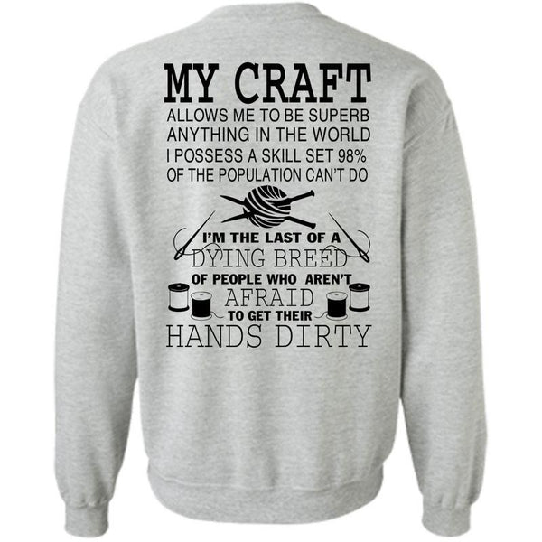 Being A Knitter T Shirt, I'm The Last Of A Dying Breed Sweatshirt