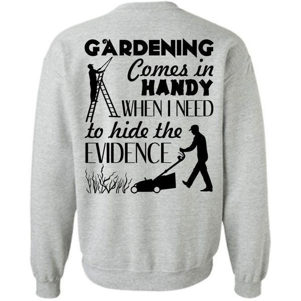 Being A Gardener T Shirt, Gardening Comes In Handy Sweatshirt