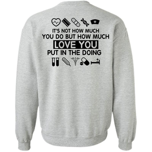Being A Nurse T Shirt, Love You Put In The Doing Sweatshirt