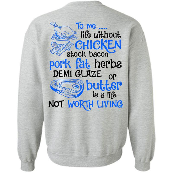 Being A Cooker T Shirt, To Me Life Without Chicken Sweatshirt