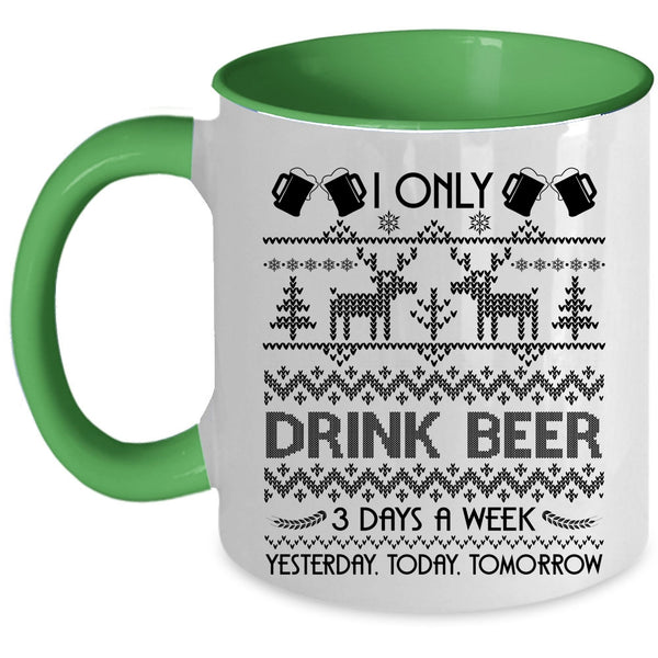 Yesterday Today Tomorrow Coffee Mug, I Only Drink Beer 3 Days A Week Accent Mug