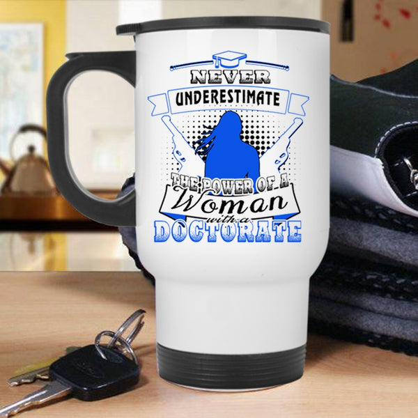 Mom Travel Mug, The Power Of A Woman With A Doctorate Mug