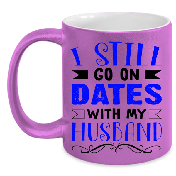 Lovely Dating Coffee Mug, I Still Go On Dates With My Husband Accent Mug