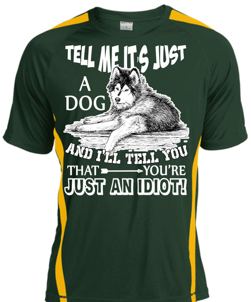 Tell Me It's Just A Dog T Shirt, You're Just An Idiot T Shirt, Cool Shirt