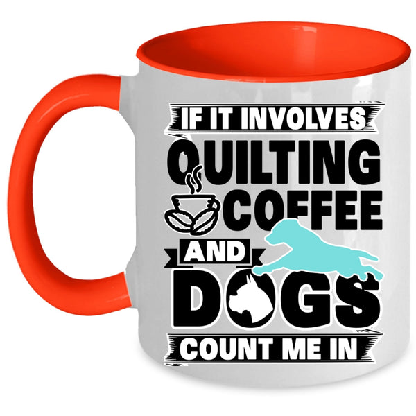 Funny Dog Lover Coffee Mug, Quilting Coffee And Dogs Accent Mug