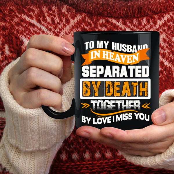 To My Husband In Heaven Coffee Mug, I Miss My Husband Coffee Cup