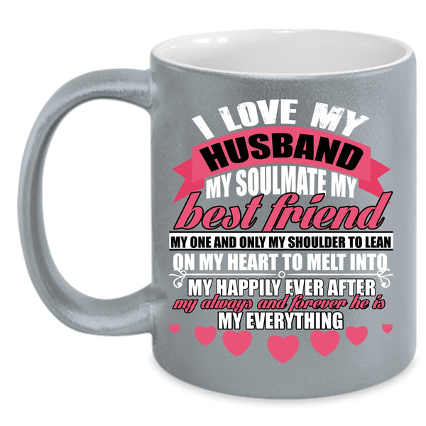I Love My Husband Coffee Mug, He Is My Everything Coffee Cup