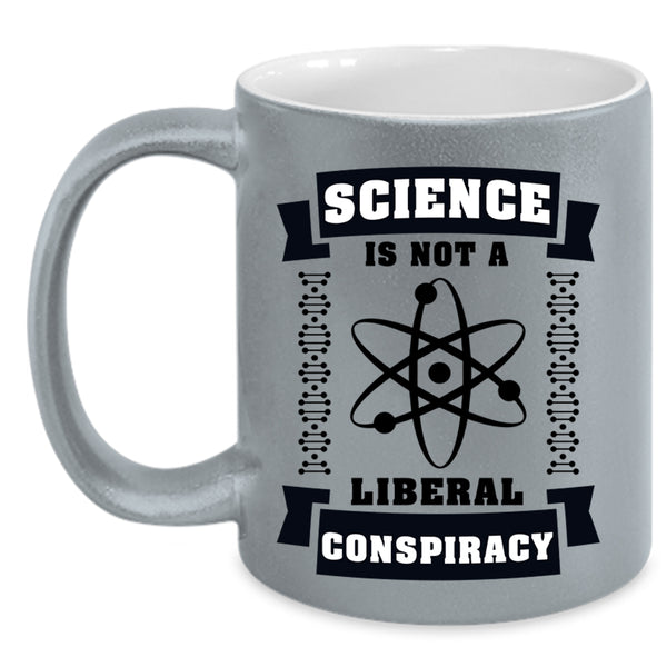 Cool Science Coffee Mug, Science Is Not A Liberal Conspiracy Accent Mug