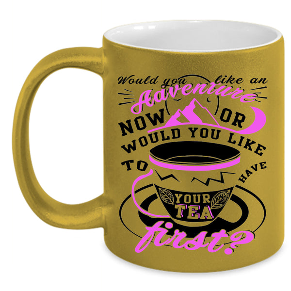 Drink Tea Coffee Mug, Would You Like An Adventure Accent Mug