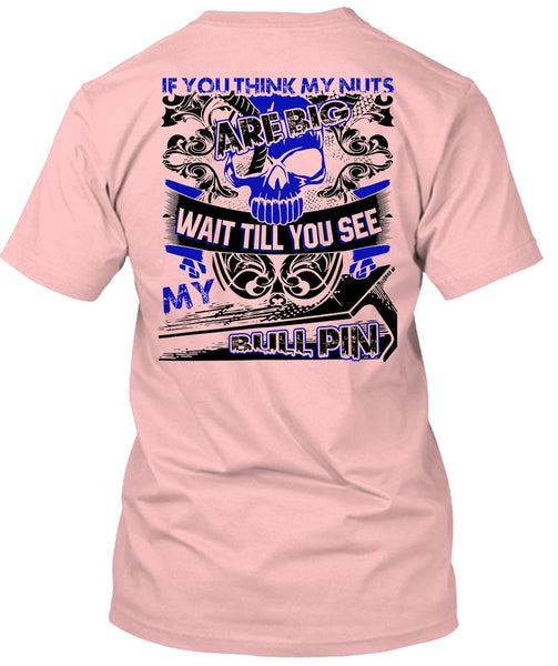 You Think My Nuts T Shirt, I Love Ironworker T Shirt