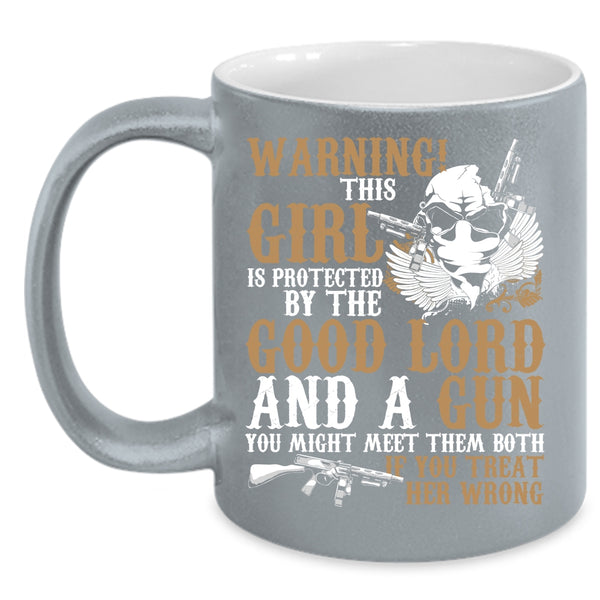 This Girl Is Protected By The Good Lord And A Gun Coffee Mug, Cool Girls Coffee Cup