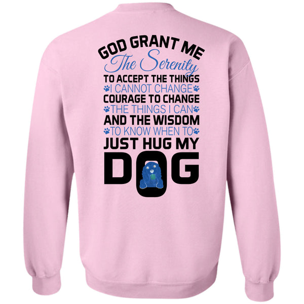 Loving T Shirt, The Wisdom To Know When To Just Hug My Dog Sweatshirt