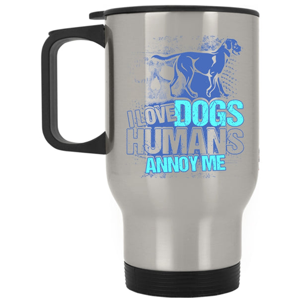 Cool Dog Owner Travel Mug, I Love Dogs Humans Annoy Me Mug