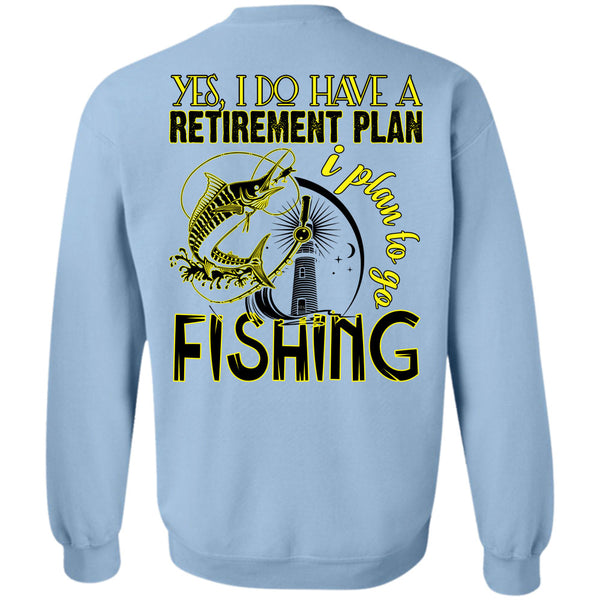 Being A Fisherman T Shirt, I Do Have A Retirement Plan Sweatshirt