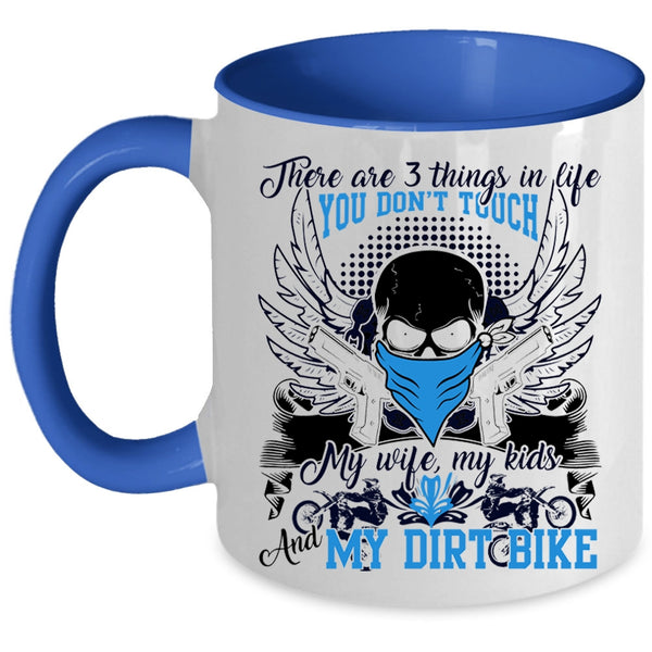 My Wife My Kids And My Dirt Bike Coffee Mug, There Are 3 Things In Life You Don't Touch Accent Mug