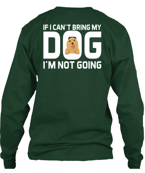 I Can't Bring My Dog T Shirt, I'm Not Going T Shirt