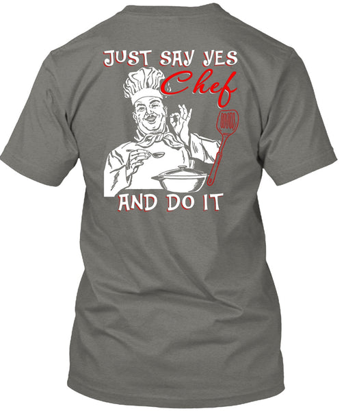 Just Say Yes Chef And Do It T Shirt, Being A Chef T Shirt