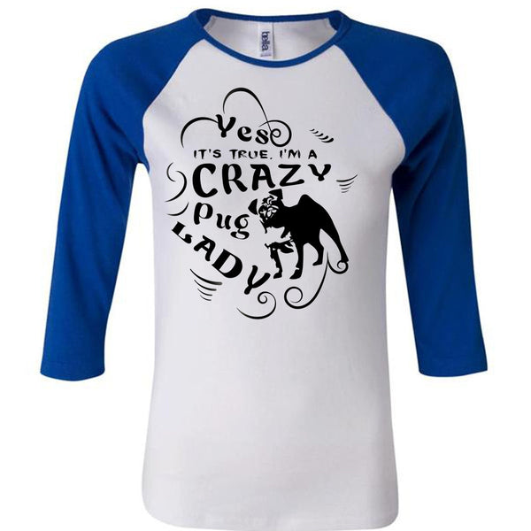 It's True I'm A Crazy Pug Lady T Shirt, I Love My Dog T Shirt, Favorite T Shirt