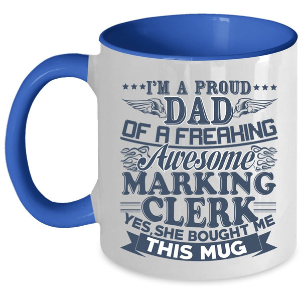 Awesome Marking Clerk Coffee Mug, I'm A Proud Dad Of A Marking Clerk Accent Mug