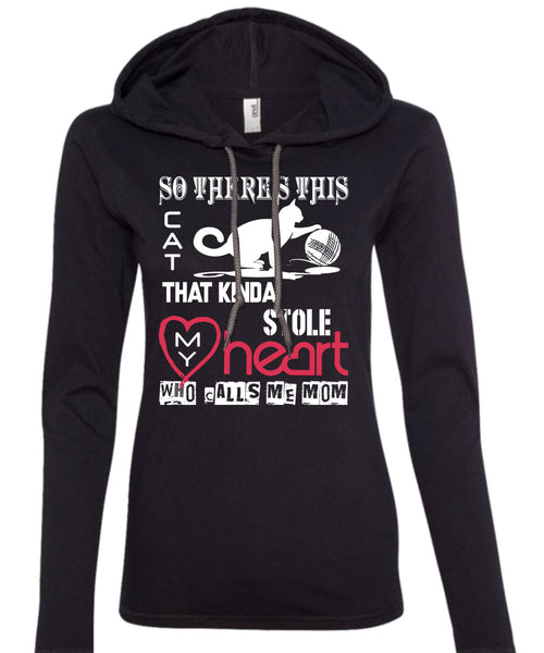 This Cat That Kinda Stole My Heart T Shirt, Calls Me Mom T Shirt (Anvil Ladies Ringspun Hooded)