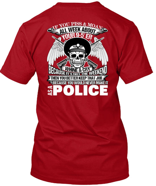 You Would Never Make It As A Police T Shirt, I Love Police T Shirt