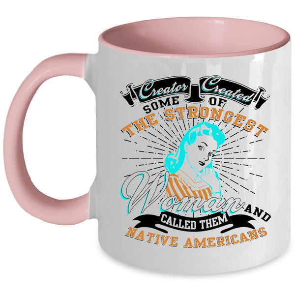 Native Americans Coffee Mug, The Strongest Woman Accent Mug