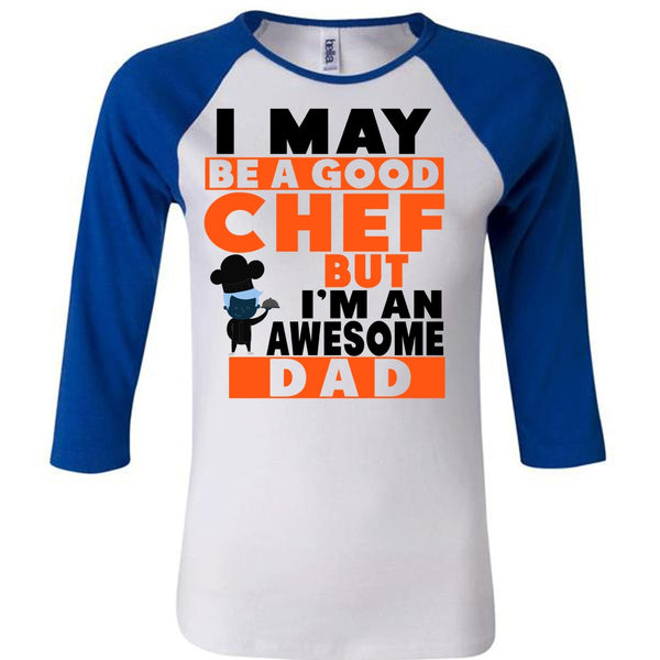 I May Be A Good Chef But I'm An Awesome Dad T Shirt, Father's Day T Shirt