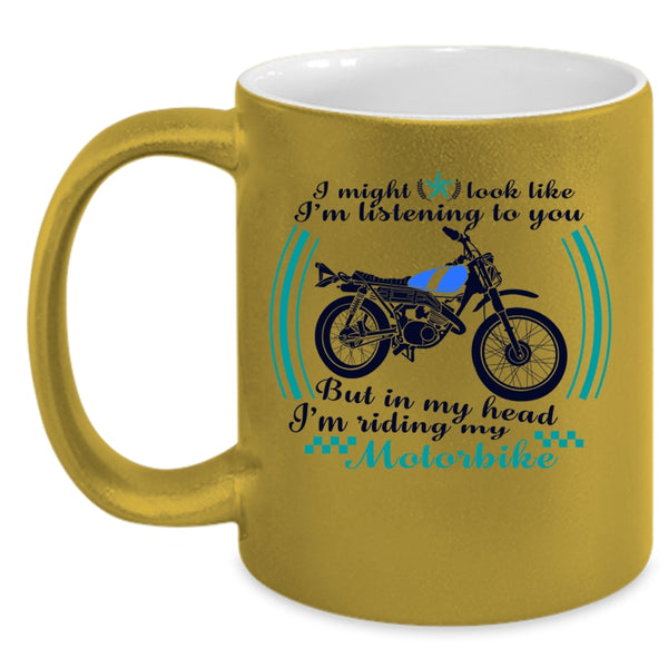 Cool Motorbike Coffee Mug, In My Head I'm Riding My Motorbike Accent Mug