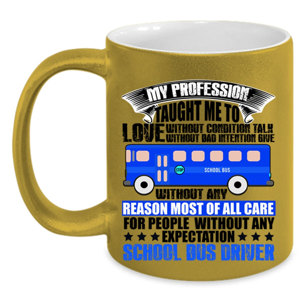 School Bus Driver Coffee Mug, My Profession Taught Me To Love Accent Mug