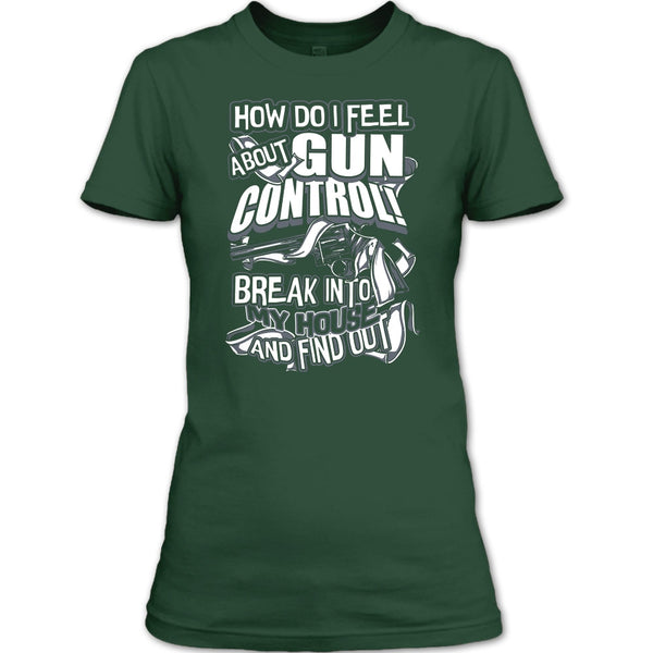 How Do I Feel About Gun Control T Shirt, Break Into My House T Shirt