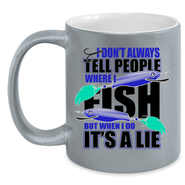 Where I Fish Coffee Mug, I Don't Always Tell People Accent Mug