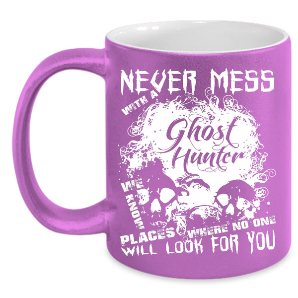 Never Mess With A Ghost Hunter Coffee Mug, Cool Hunter Coffee Cup