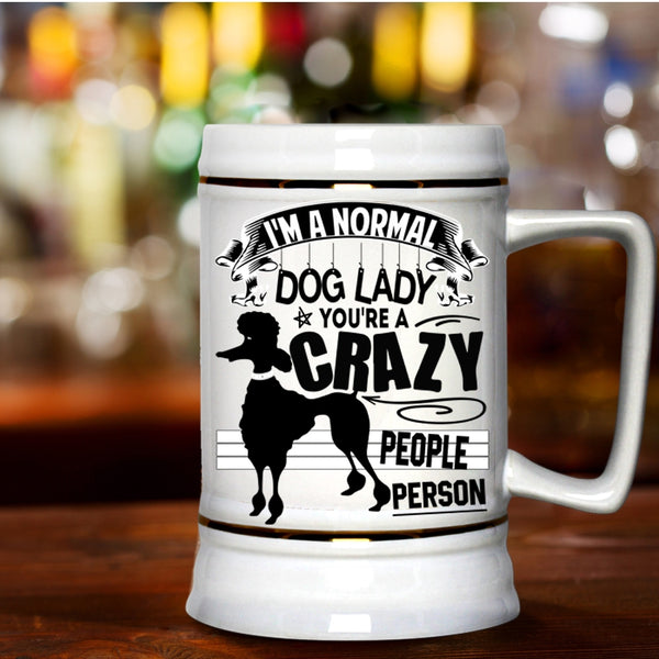 You're A Crazy People Person Beer Stein 22oz, I'm A Normal Dog Lady Beer Mug