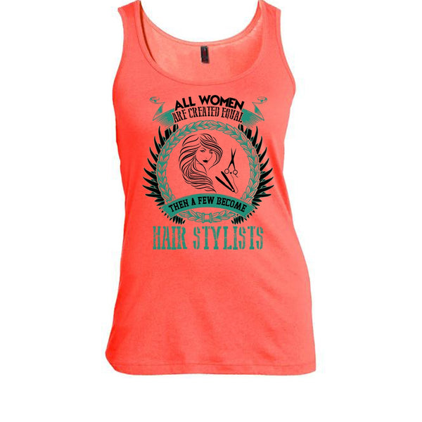 All Women Are Created Equal T Shirt, Coolest Hair Stylist Tank Top