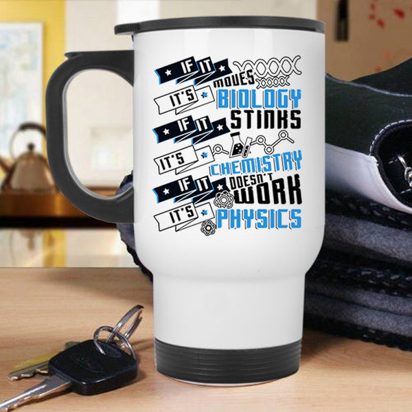 It's Chemistry It's Physics Travel Mug, If It Moves It's Biology Mug
