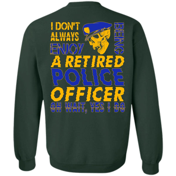 Being A Retired Police Officer T Shirt, I Love Police Sweatshirt