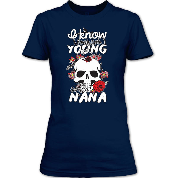 I Know I Look Too Young T Shirt, To Be A Nana T Shirt
